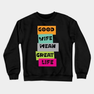 Good Wife Mean Great Life Crewneck Sweatshirt